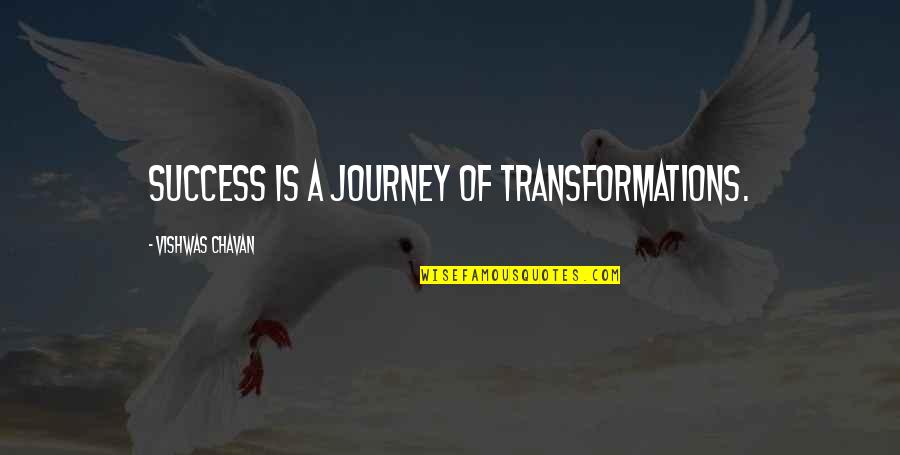 Sutras Quotes By Vishwas Chavan: Success is a journey of transformations.