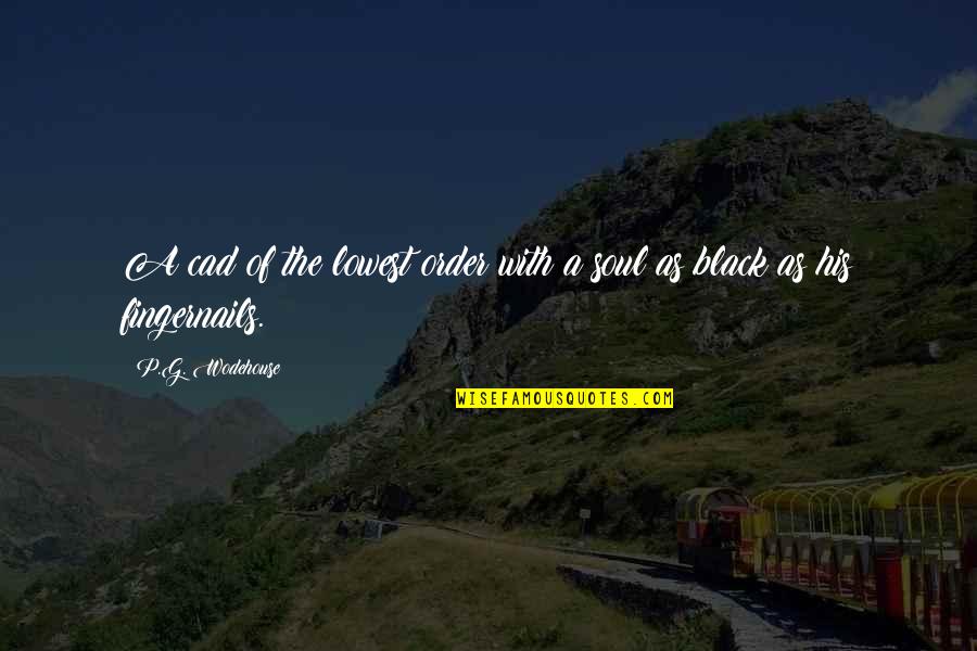 Sutta Mahamevnawa Quotes By P.G. Wodehouse: A cad of the lowest order with a Sutta Mahamevnawa Quotes By P.G. Wodehouse: A cad of the lowest order with a