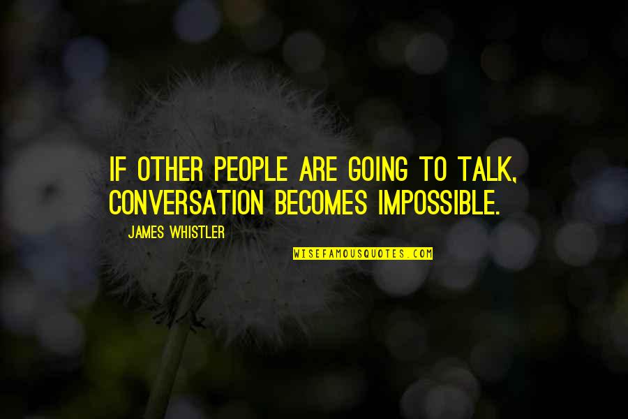 Suttles Wellness Quotes By James Whistler: If other people are going to talk, conversation