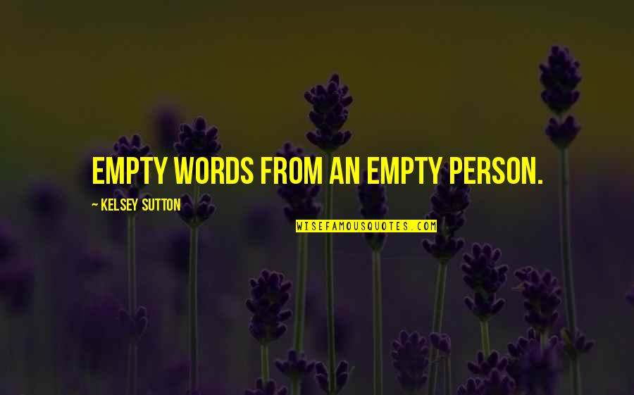 Sutton's Quotes By Kelsey Sutton: Empty words from an empty person.