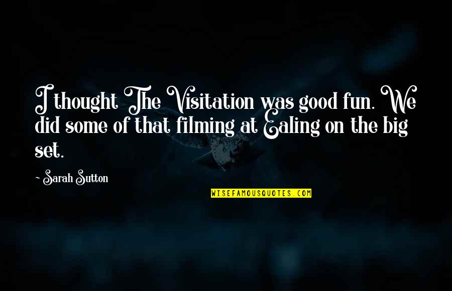 Sutton's Quotes By Sarah Sutton: I thought The Visitation was good fun. We