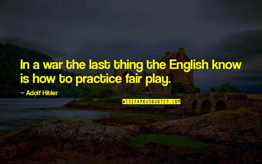 Sutummu Quotes By Adolf Hitler: In a war the last thing the English