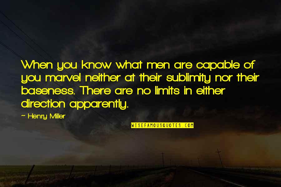Sutummu Quotes By Henry Miller: When you know what men are capable of Sutummu Quotes By Henry Miller: When you know what men are capable of