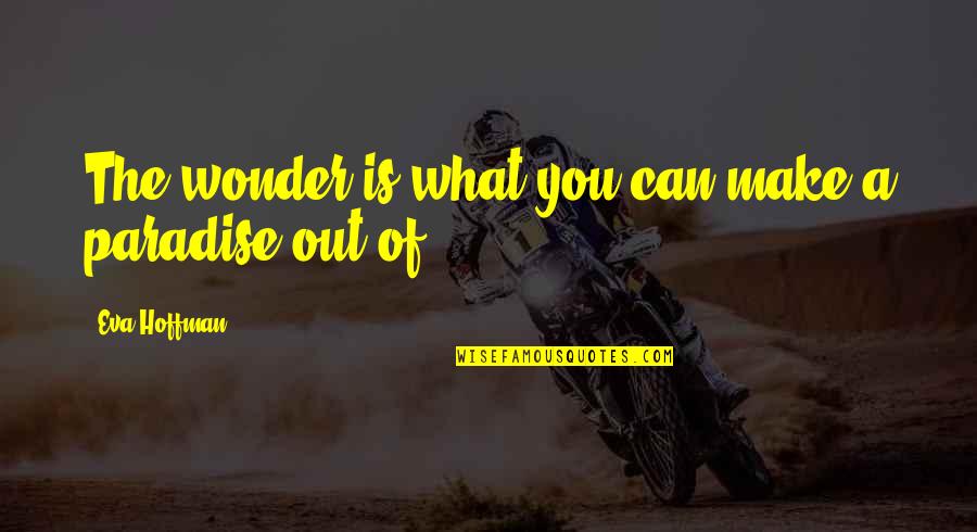 Sutura Sagital Quotes By Eva Hoffman: The wonder is what you can make a