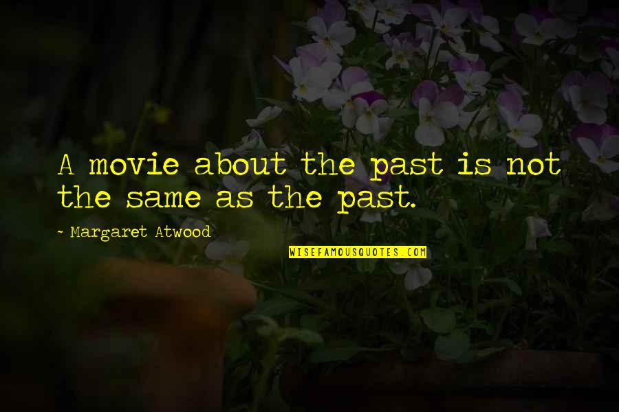 Sutural Bone Quotes By Margaret Atwood: A movie about the past is not the Sutural Bone Quotes By Margaret Atwood: A movie about the past is not the