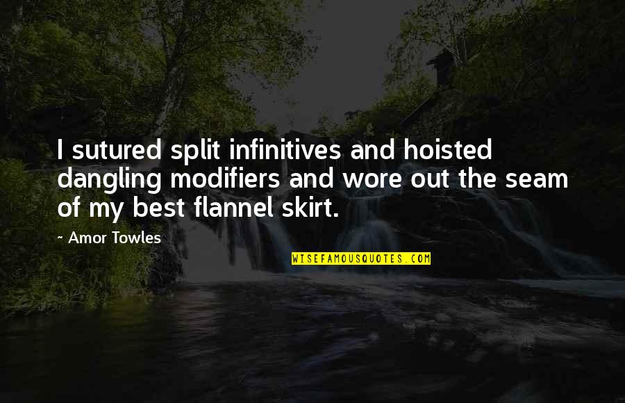 Sutured Quotes By Amor Towles: I sutured split infinitives and hoisted dangling modifiers