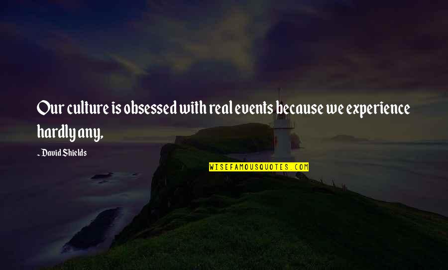 Sutured Tracheostomy Quotes By David Shields: Our culture is obsessed with real events because