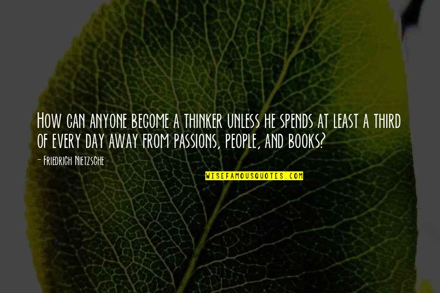Sutzkever Burnt Quotes By Friedrich Nietzsche: How can anyone become a thinker unless he