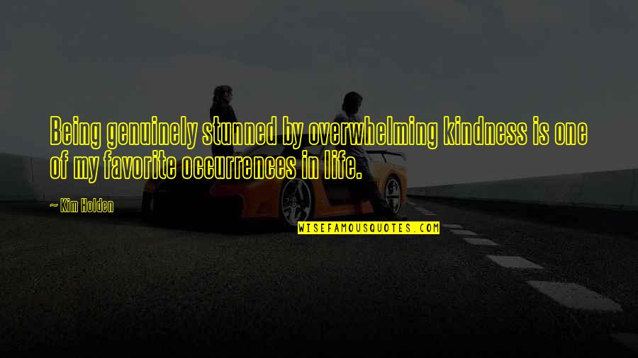 Sutzkever Burnt Quotes By Kim Holden: Being genuinely stunned by overwhelming kindness is one