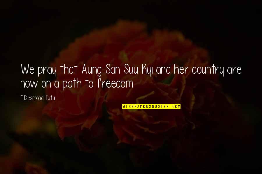 Suu Quotes By Desmond Tutu: We pray that Aung San Suu Kyi and