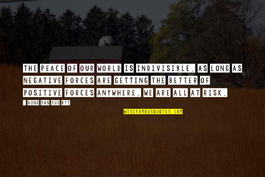 Suu's Quotes By Aung San Suu Kyi: The peace of our world is indivisible. As