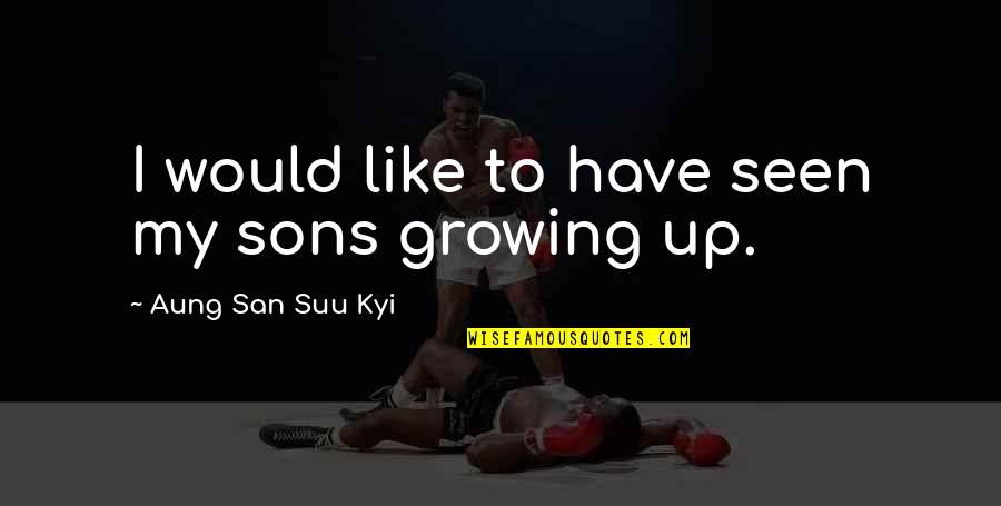 Suu's Quotes By Aung San Suu Kyi: I would like to have seen my sons