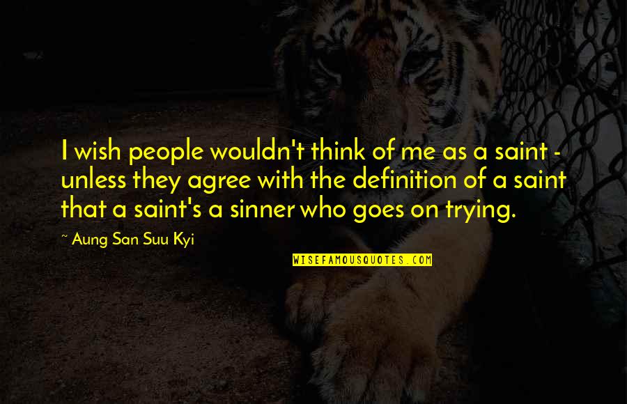 Suu's Quotes By Aung San Suu Kyi: I wish people wouldn't think of me as