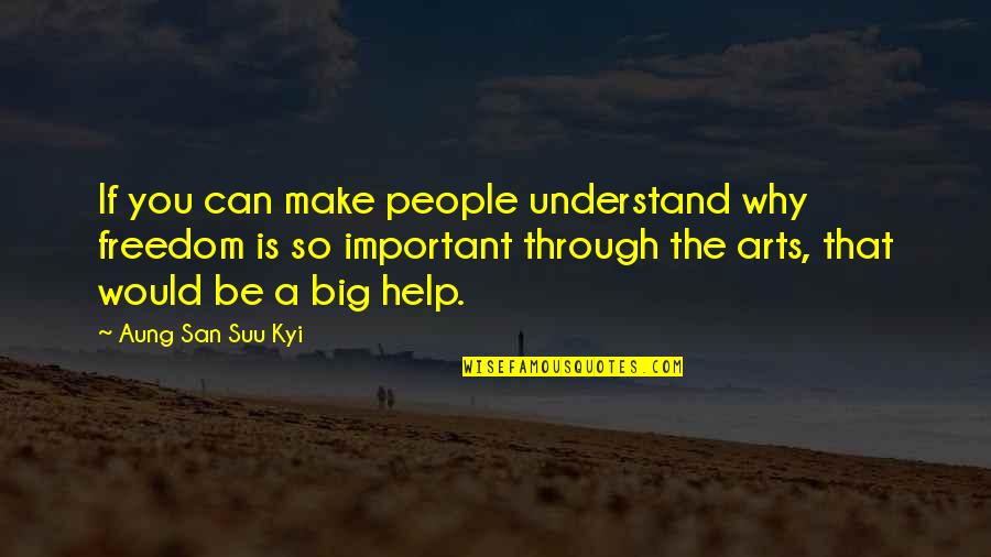 Suu's Quotes By Aung San Suu Kyi: If you can make people understand why freedom