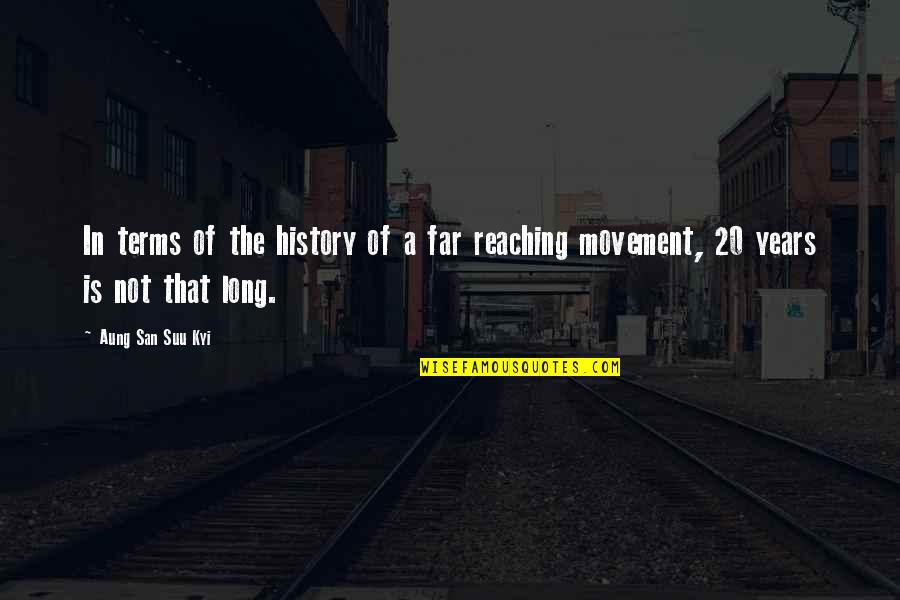 Suu's Quotes By Aung San Suu Kyi: In terms of the history of a far