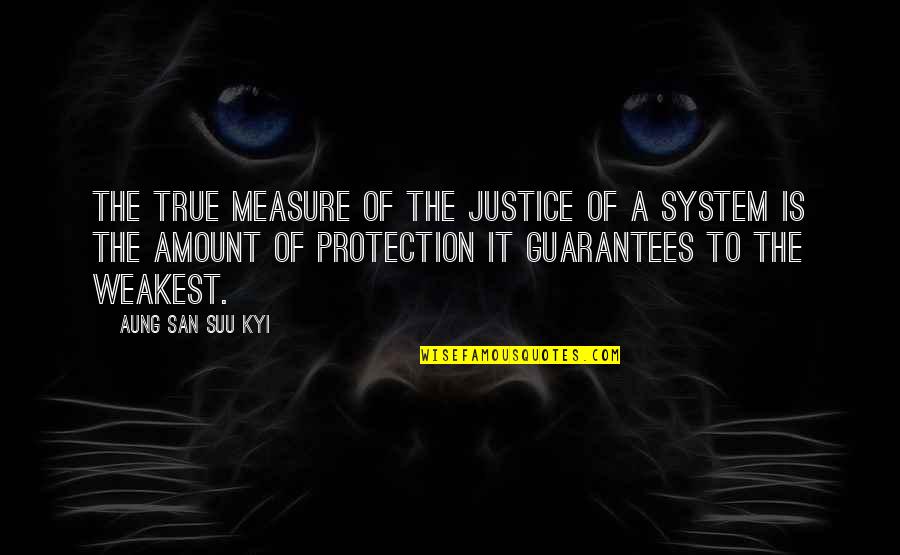Suu's Quotes By Aung San Suu Kyi: The true measure of the justice of a