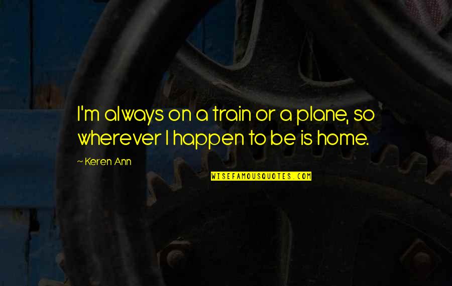 Suusi 2020 Quotes By Keren Ann: I'm always on a train or a plane,