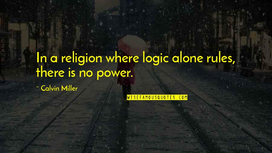 Suv Car Quotes By Calvin Miller: In a religion where logic alone rules, there Suv Car Quotes By Calvin Miller: In a religion where logic alone rules, there