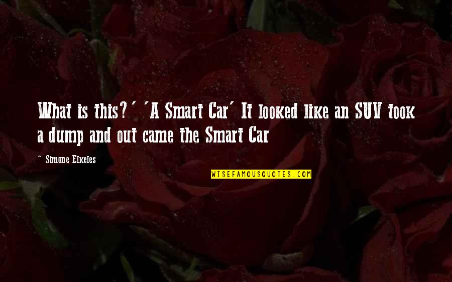Suv Car Quotes By Simone Elkeles: What is this?' 'A Smart Car' It looked