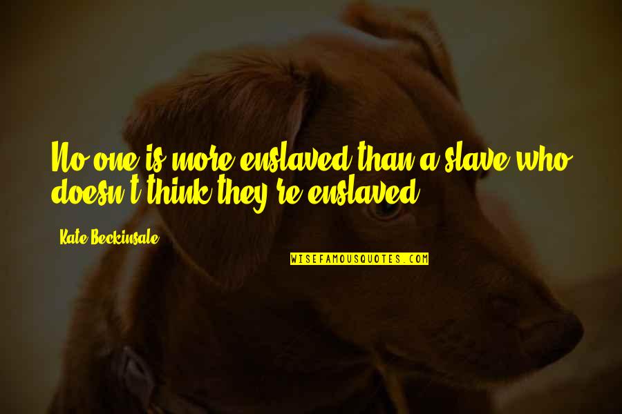 Suv Insurance Quotes By Kate Beckinsale: No one is more enslaved than a slave