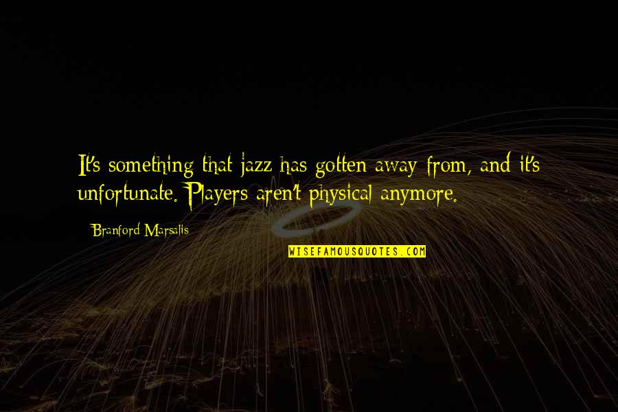 Suva Beauty Quotes By Branford Marsalis: It's something that jazz has gotten away from, Suva Beauty Quotes By Branford Marsalis: It's something that jazz has gotten away from,