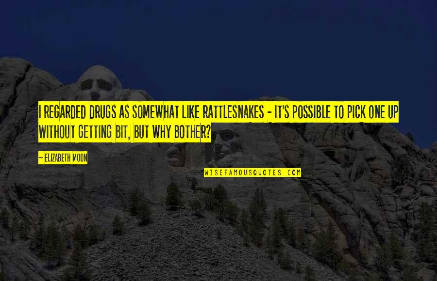 Suva Beauty Quotes By Elizabeth Moon: I regarded drugs as somewhat like rattlesnakes - Suva Beauty Quotes By Elizabeth Moon: I regarded drugs as somewhat like rattlesnakes -