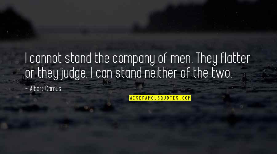 Suvanto Street Quotes By Albert Camus: I cannot stand the company of men. They