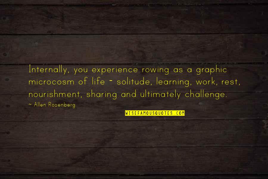 Suvarchala Quotes By Allen Rosenberg: Internally, you experience rowing as a graphic microcosm