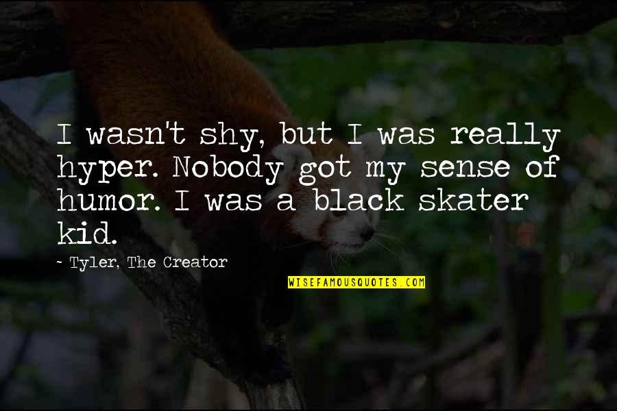 Suvarchala Quotes By Tyler, The Creator: I wasn't shy, but I was really hyper.