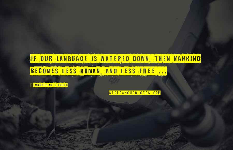 Suvari Romania Quotes By Madeleine L'Engle: If our language is watered down, then mankind Suvari Romania Quotes By Madeleine L'Engle: If our language is watered down, then mankind