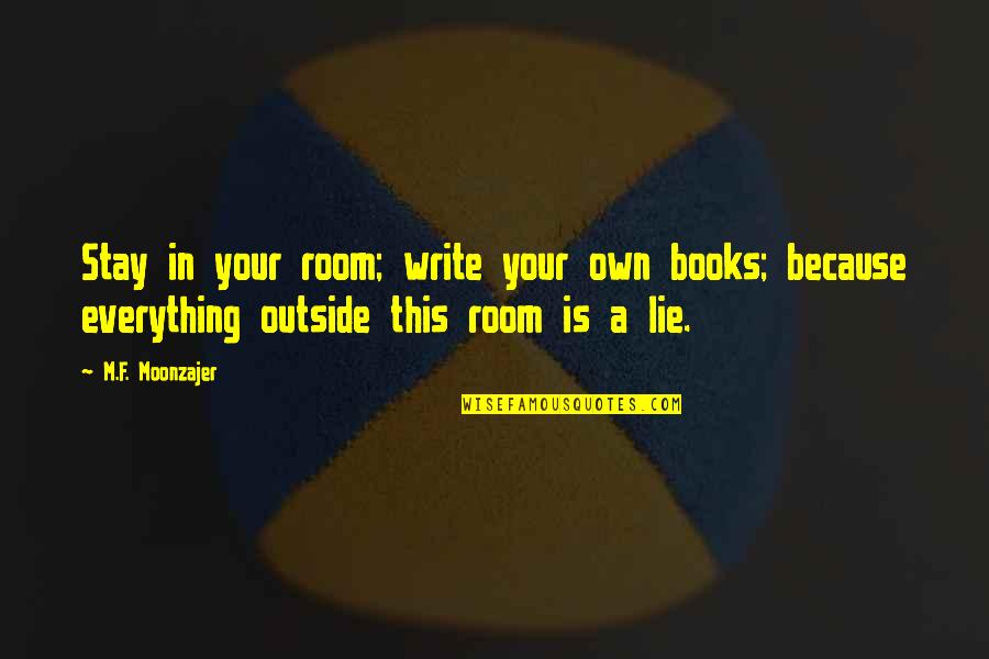 Suvarillatha Quotes By M.F. Moonzajer: Stay in your room; write your own books; Suvarillatha Quotes By M.F. Moonzajer: Stay in your room; write your own books;