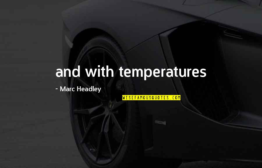 Suvered Quotes By Marc Headley: and with temperatures