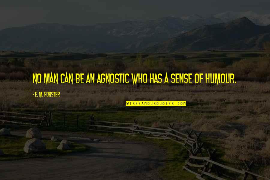 Suviche Quotes By E. M. Forster: No man can be an agnostic who has