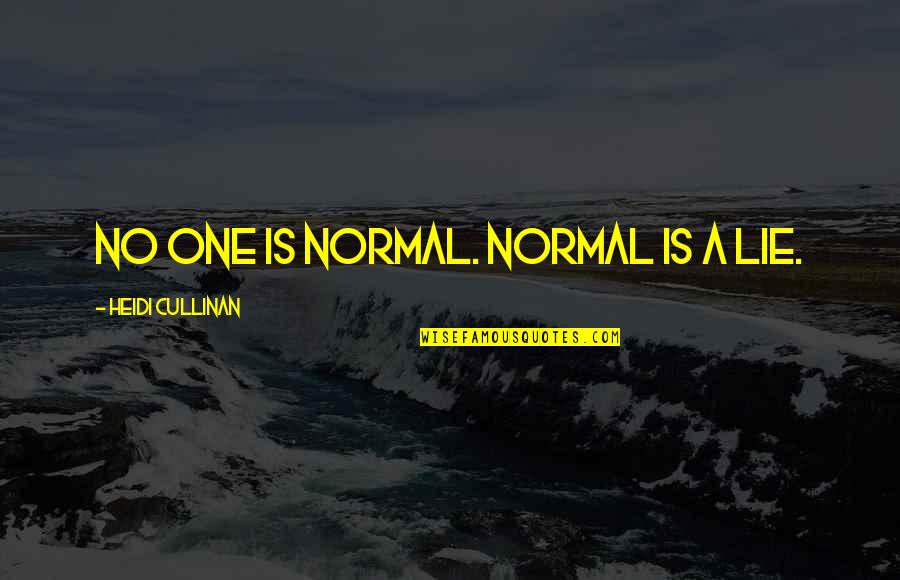 Suvidha Groceries Quotes By Heidi Cullinan: No one is normal. Normal is a lie.