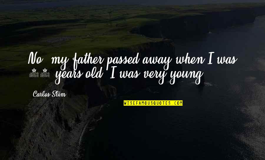 Suvidha Grocery Quotes By Carlos Slim: No, my father passed away when I was