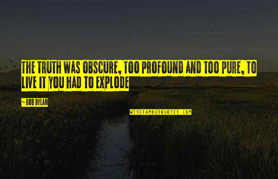 Suvidha Online Quotes By Bob Dylan: The truth was obscure, Too profound and too