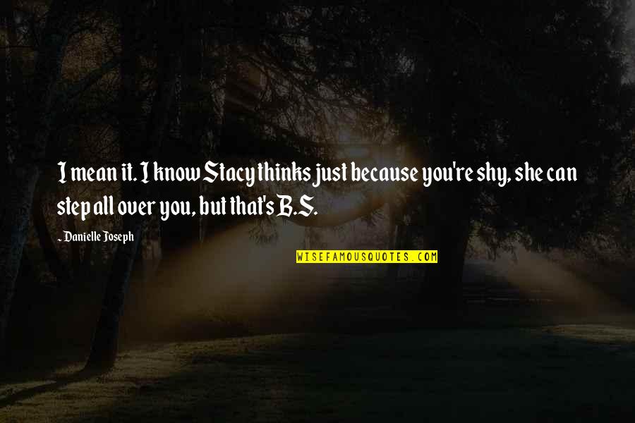 Suvidha Online Quotes By Danielle Joseph: I mean it. I know Stacy thinks just Suvidha Online Quotes By Danielle Joseph: I mean it. I know Stacy thinks just