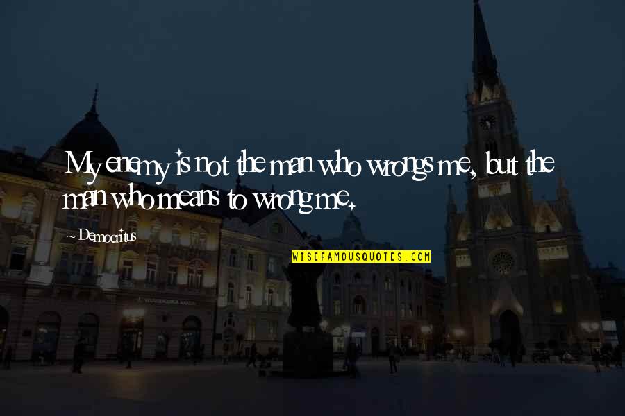 Suvidha Online Quotes By Democritus: My enemy is not the man who wrongs