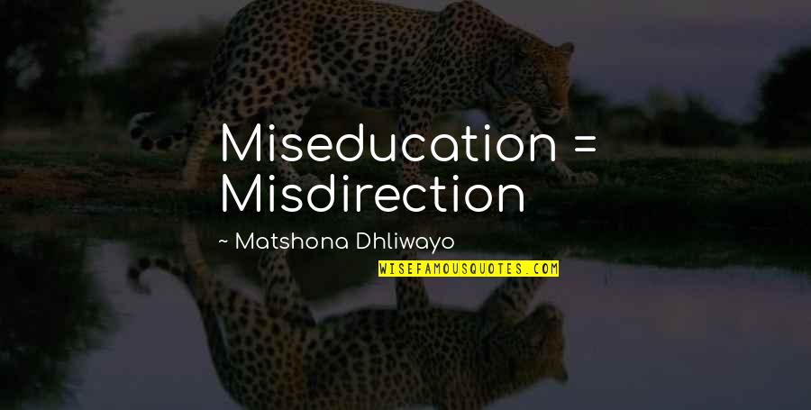 Suvie Kitchen Quotes By Matshona Dhliwayo: Miseducation = Misdirection