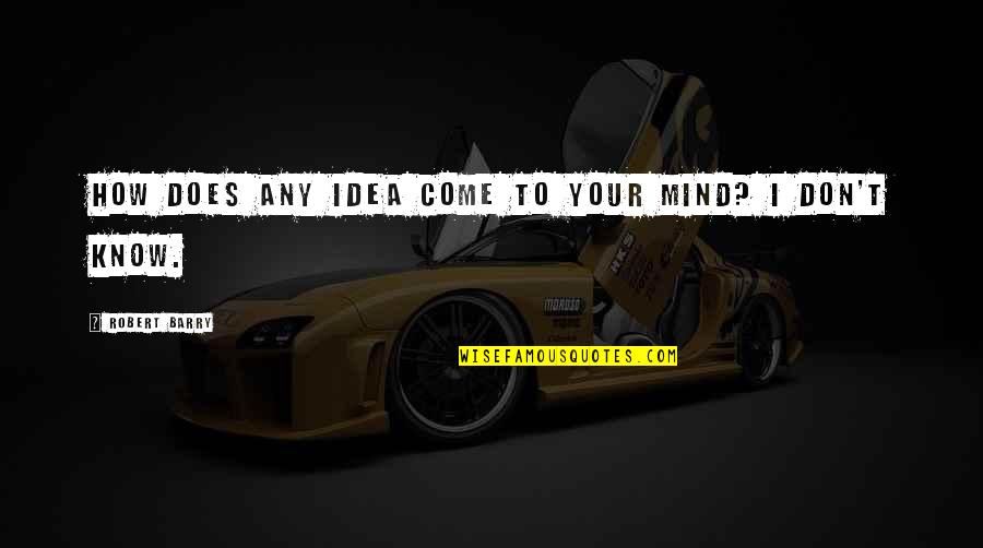 Suvilad Quotes By Robert Barry: How does any idea come to your mind? Suvilad Quotes By Robert Barry: How does any idea come to your mind?
