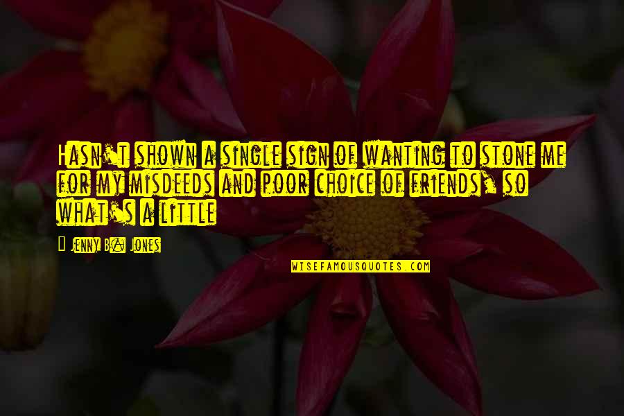 Suvilal Amralt Quotes By Jenny B. Jones: Hasn't shown a single sign of wanting to Suvilal Amralt Quotes By Jenny B. Jones: Hasn't shown a single sign of wanting to