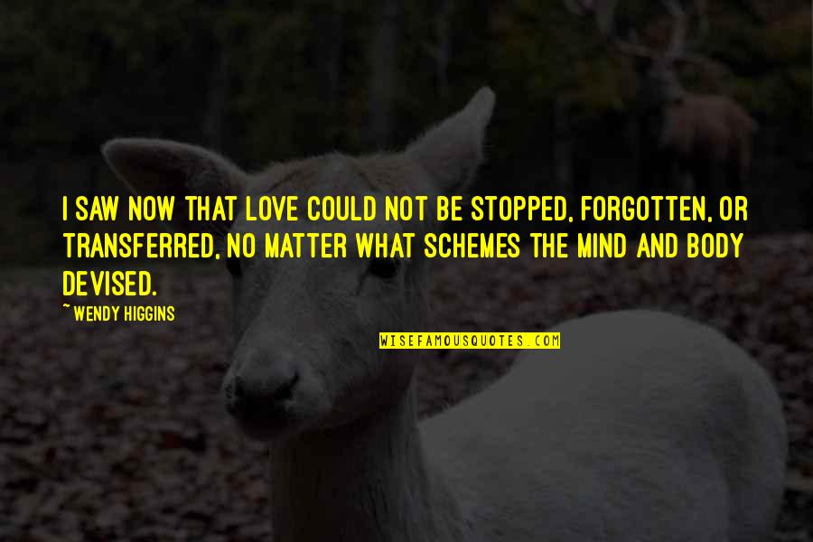 Suvilal Amralt Quotes By Wendy Higgins: I saw now that love could not be Suvilal Amralt Quotes By Wendy Higgins: I saw now that love could not be