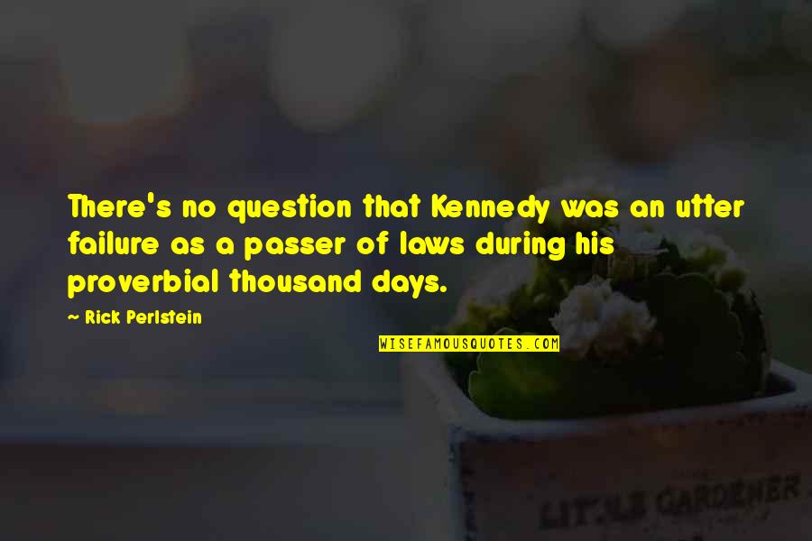 Suvise Si Quotes By Rick Perlstein: There's no question that Kennedy was an utter