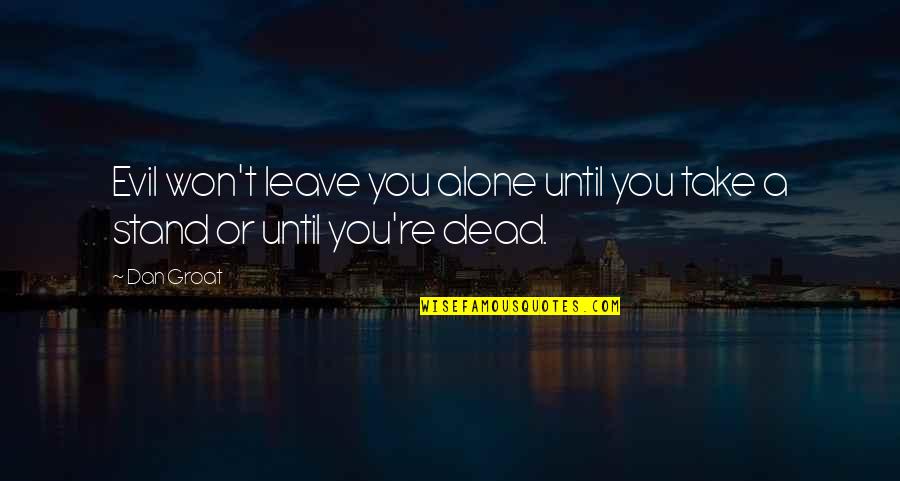 Suvorov Quotes By Dan Groat: Evil won't leave you alone until you take