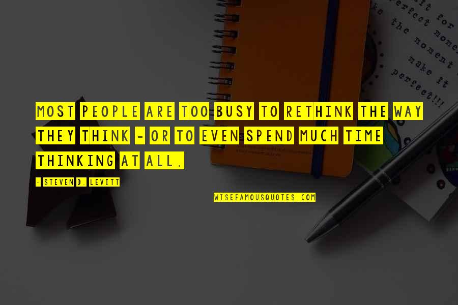 Suvorov Quotes By Steven D. Levitt: Most people are too busy to rethink the Suvorov Quotes By Steven D. Levitt: Most people are too busy to rethink the