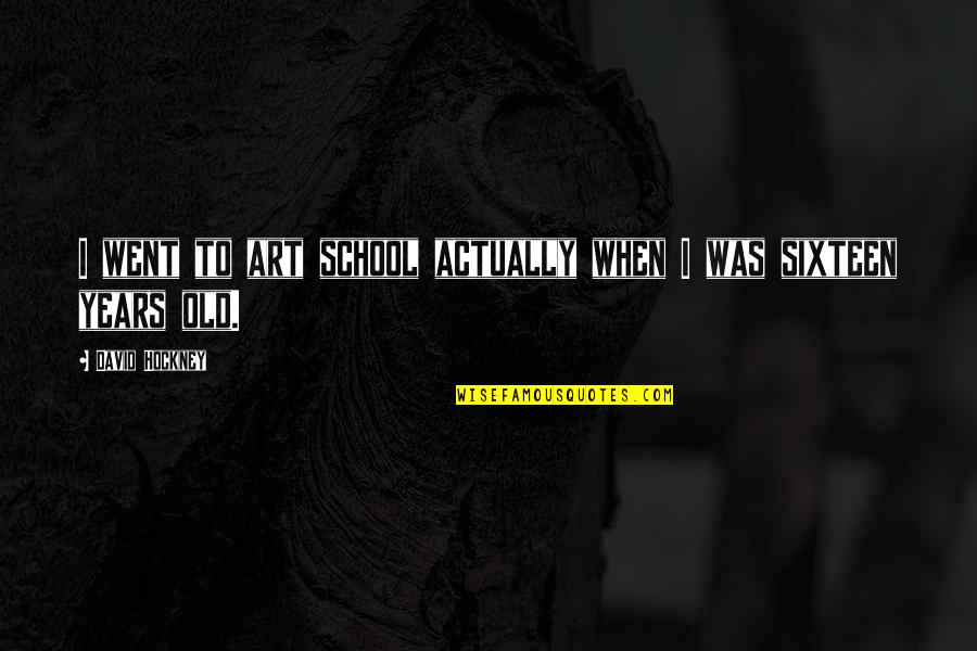 Suvorovskoye Quotes By David Hockney: I went to art school actually when I Suvorovskoye Quotes By David Hockney: I went to art school actually when I