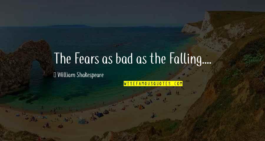 Suvvess Quotes By William Shakespeare: The Fears as bad as the Falling.... Suvvess Quotes By William Shakespeare: The Fears as bad as the Falling....