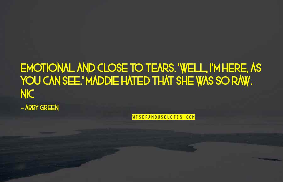 Suwaidi Jobs Quotes By Abby Green: emotional and close to tears. 'Well, I'm here, Suwaidi Jobs Quotes By Abby Green: emotional and close to tears. 'Well, I'm here,