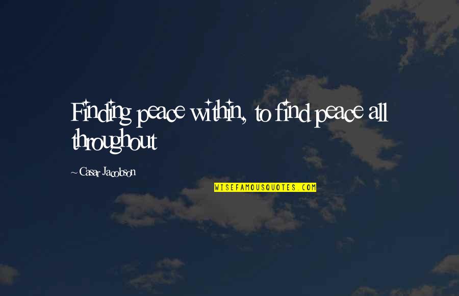 Suwala Halina Quotes By Casar Jacobson: Finding peace within, to find peace all throughout Suwala Halina Quotes By Casar Jacobson: Finding peace within, to find peace all throughout