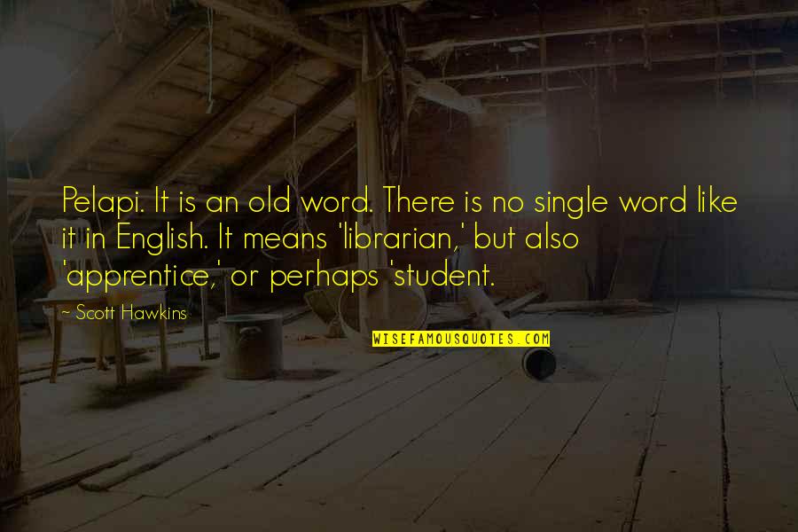 Suwalkai Quotes By Scott Hawkins: Pelapi. It is an old word. There is Suwalkai Quotes By Scott Hawkins: Pelapi. It is an old word. There is